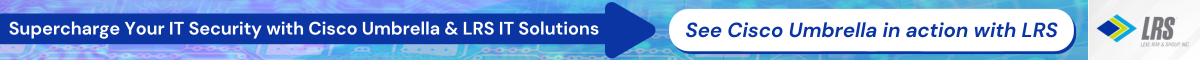 See Cisco Umbrella in action with LRS